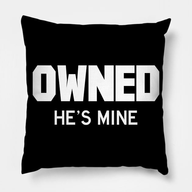 Owned He's Mine white Pillow by FOGSJ