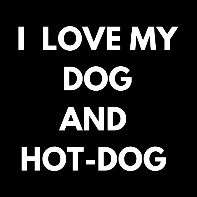 dog and hot-dog humor gift : i love my dog and hot-dog by flooky