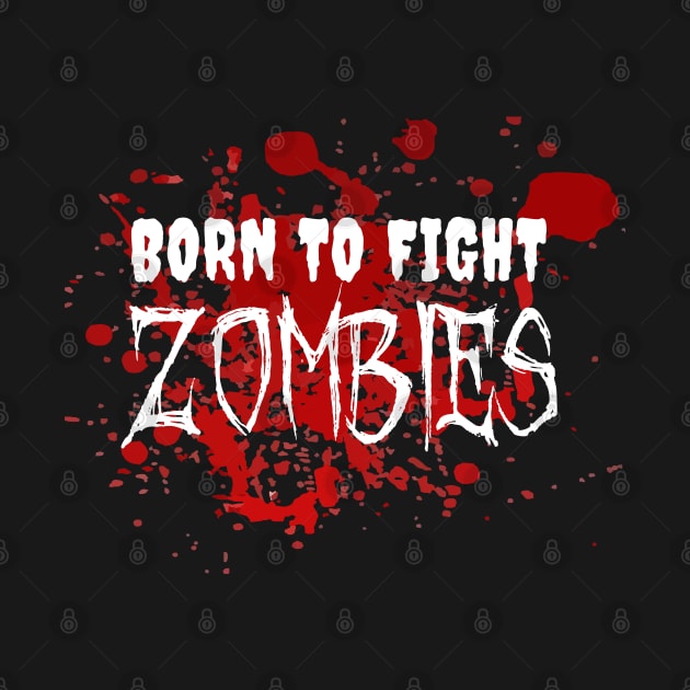 Born To Fight Zombies by LunaMay