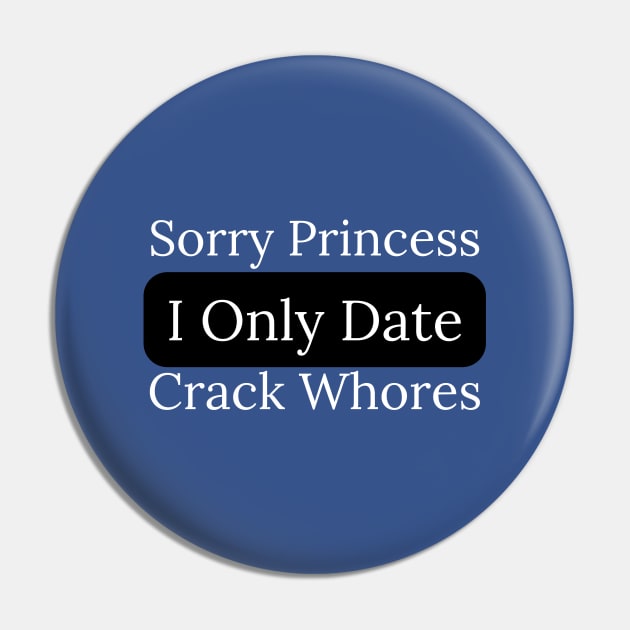 Sorry Princess I Only Date Crack Pin by HobbyAndArt