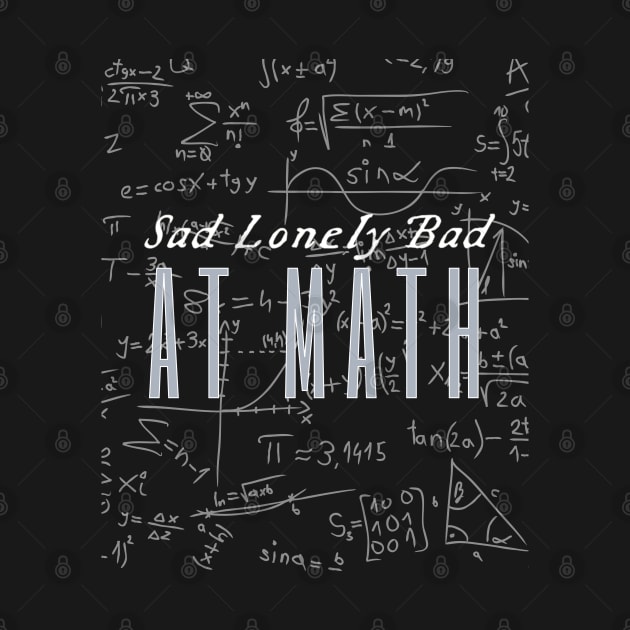 Sad Lonely And Bad At Math by HobbyAndArt