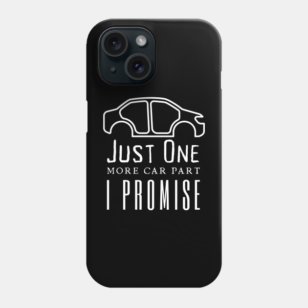 Just One More Car Part I Promise Phone Case by HobbyAndArt