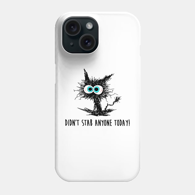 Black Cat Funny Didn't Stab Anyone Today Phone Case by Gearlds Leonia