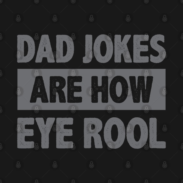 Dad Jokes Are How Eye Rool by gabrielakaren