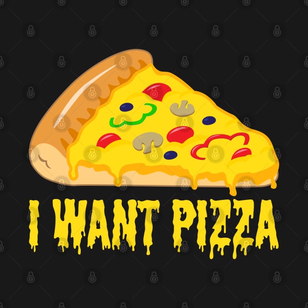 I WANT PIZZA ! Perfect Shirt or Gift for Italian Food Lovers by Shirtbubble