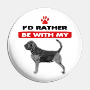 I'd rather be with my Bloodhound Pin