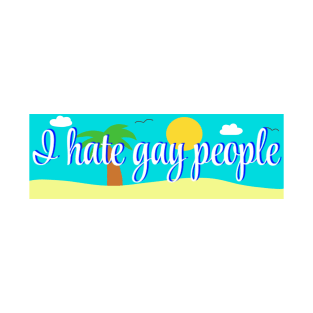 I hate gay people bumper sticker T-Shirt