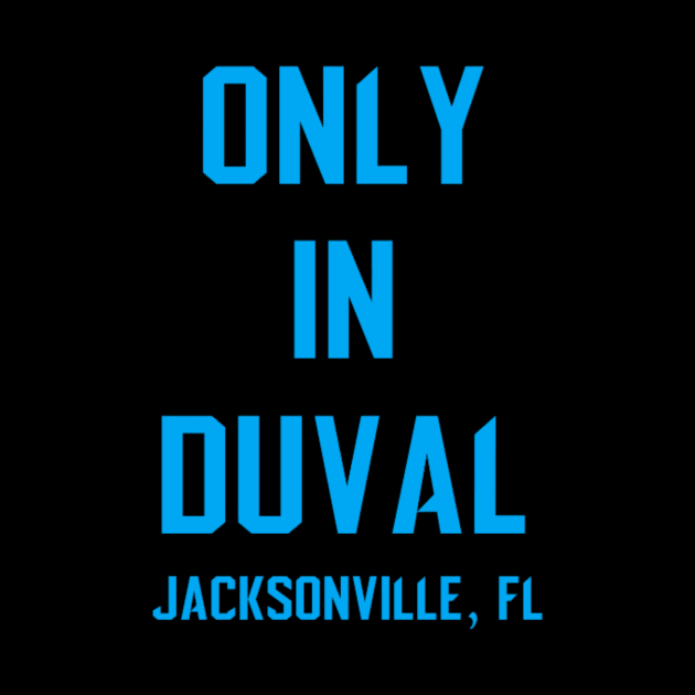 Only In Duval by preposterousdesigns