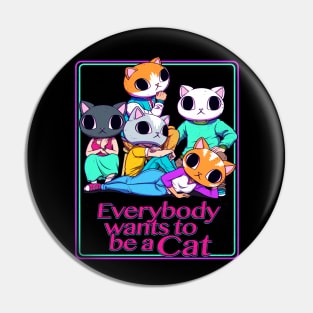 Everybody Wants To Be a Cat Pin