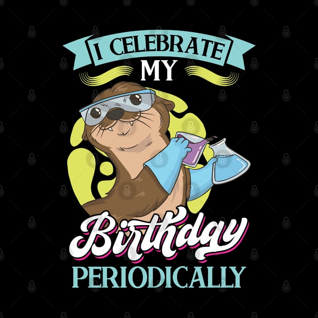 I Celebrate My Birthday Periodically - Science Birthday by Peco-Designs