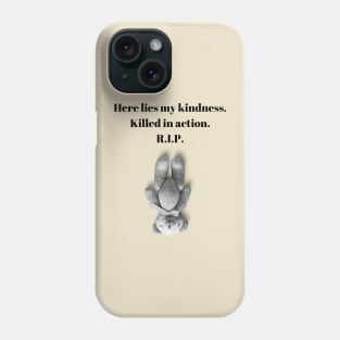 Here lies my kindness. Killed in action. R.I.P. funny quote design. Phone Case