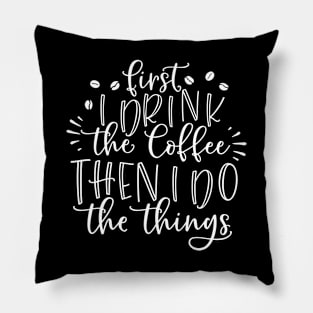 first i drink the coffee then i do the things Pillow