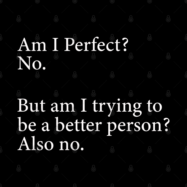 Am I Perfect? No. Funny by DragonTees