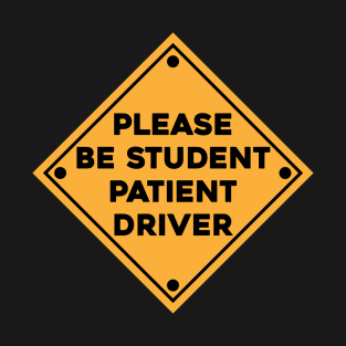 Please be student patient driver T-Shirt