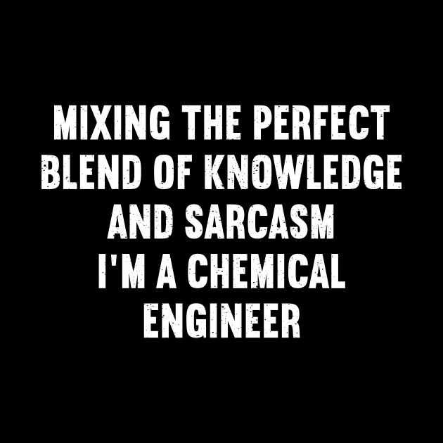 Mixing the Perfect Blend of Knowledge and Sarcasm – I'm a Chemical Engineer by trendynoize