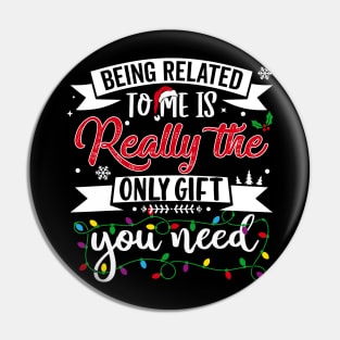 Being Related To Me Is Really The Only Christmas Funny Pin