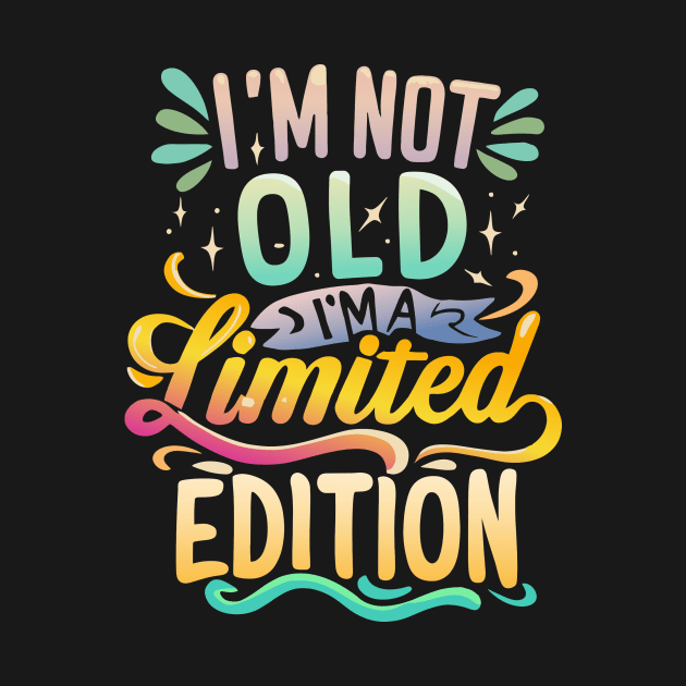 I am Not Old I am Limited Edition by Crazy.Prints.Store