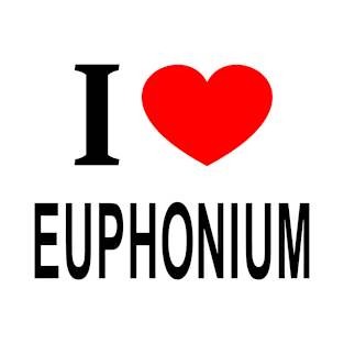 I ❤️ EUPHONIUM I LOVE EUPHONIUM I HEART EUPHONIUM T-Shirt