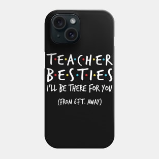 Teacher besties i'll be there for you from 6ft away Phone Case