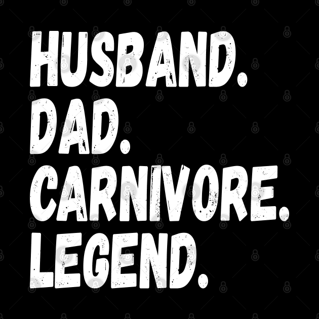 HUSBAND DAD CARNIVORE LEGEND FUNNY MEAT LOVING FATHER GRUNGE by CarnivoreMerch