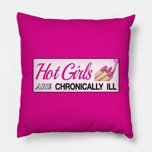 Hot Girls Are Chronically Ill - Funny Accessible Meme Pillow