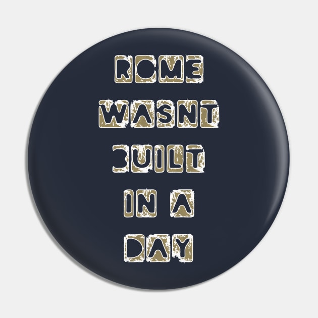 Funny Quote 'Rome wasn't built in a day' Pin by PlanetMonkey