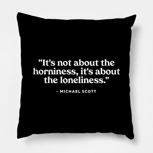 It's not about the horniness, it's about the loneliness Pillow by YDesigns