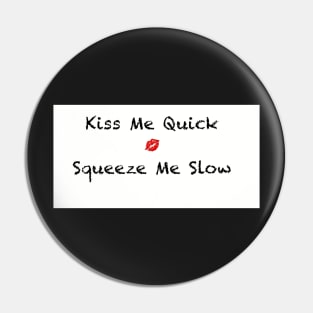 Kiss me quick Pin