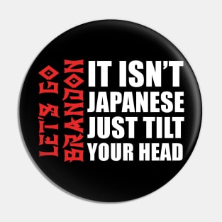 it isn't Japanese just tilt your head Let's Go Brandon Pin