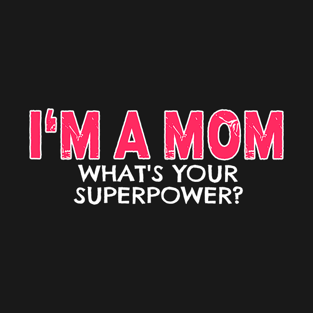 I'm a Mom Whats Your Superpower by nikkidawn74