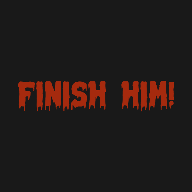 Finish Him! by HumbleKnight Designs