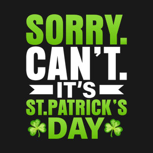 Sorry cant its st patricks day T-Shirt