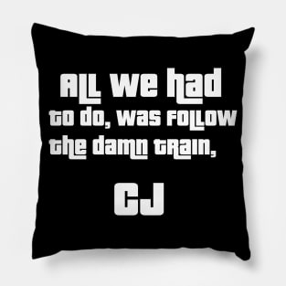 allwehadtodowasfollowthedamntraincj Pillow