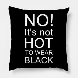 Not hot to wear black Pillow