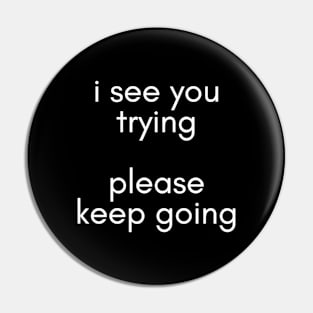 i see you trying. please keep going. Pin