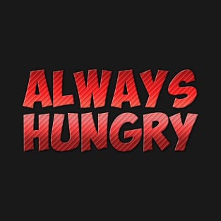 Always Hungry T-Shirt