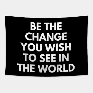 Be The Change You Wish To See In The World Tapestry