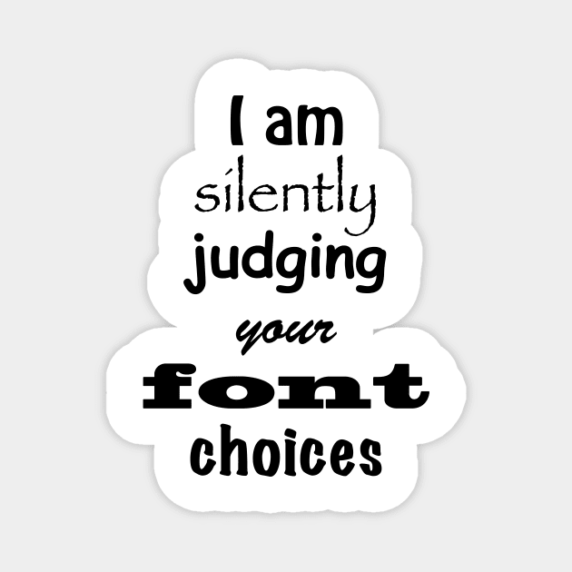 I Am Silently Judging Your Font Choices T-shirt Magnet by ruffideas