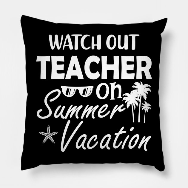 Watch Out Teacher on summer vacation Pillow by KC Happy Shop