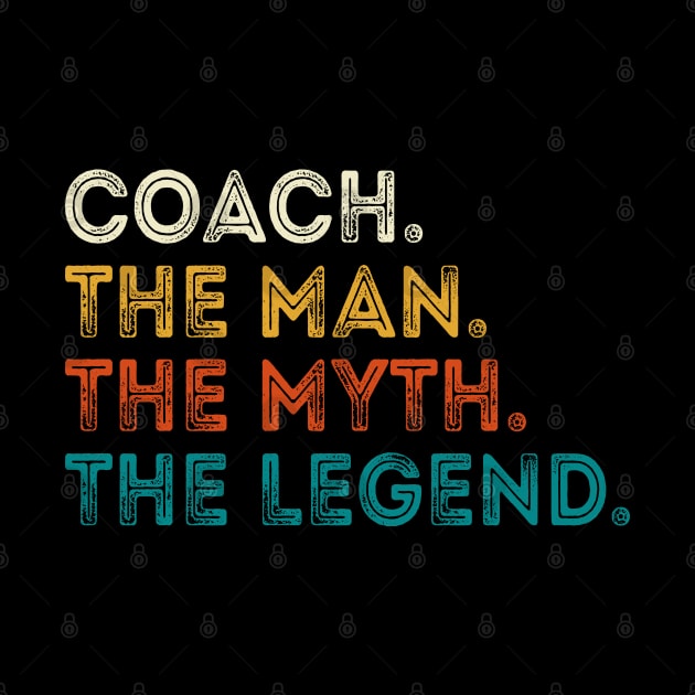 Coach The Man Myth The Legend Gift For Coaches by DragonTees