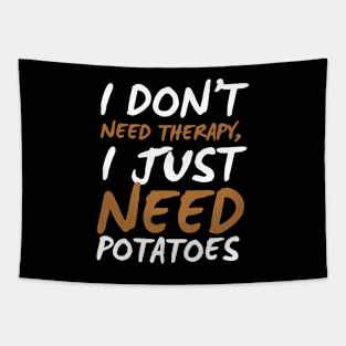 I Don't Need Therapy I Just Need Potatoes Funny Potatoes Tapestry