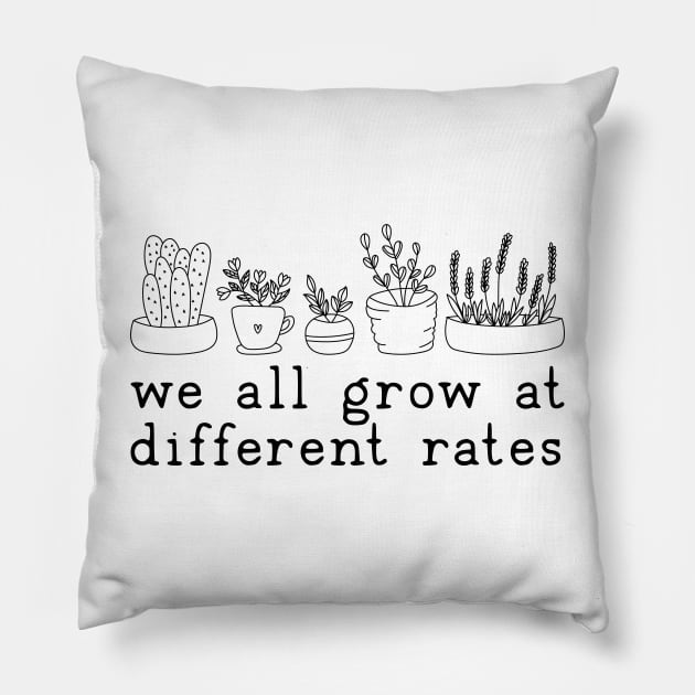 We all Grow at different rates Pillow by uncommontee