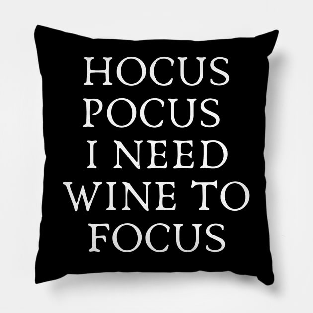 Hocus Pocus I Need Wine to Focus - Wine and Black Magic Wine Addict Wine Lover Wine Drinking Wine is Life Pillow by ballhard