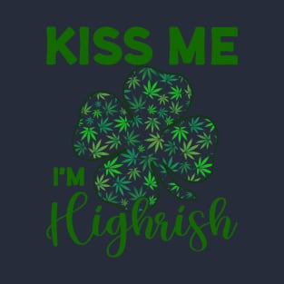 Kiss Me I'm Highrish Funny St. Patricks Day T-Shirt