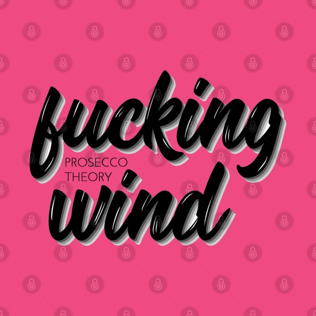 Fucking Wind by Prosecco Theory