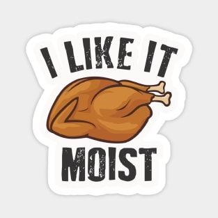 i like it moist Magnet