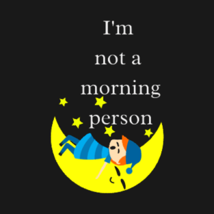 I'm not a morning person T-Shirt