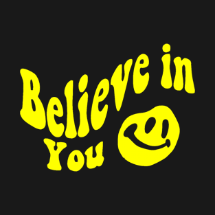 Believe in You - Smile face T-Shirt