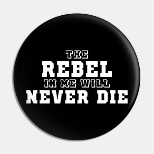 The Rebel In Me Will Never Die Pin