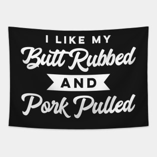 I Like My Butt Rubbed and Pork Pulled Funny BBQ Summer Party Tapestry